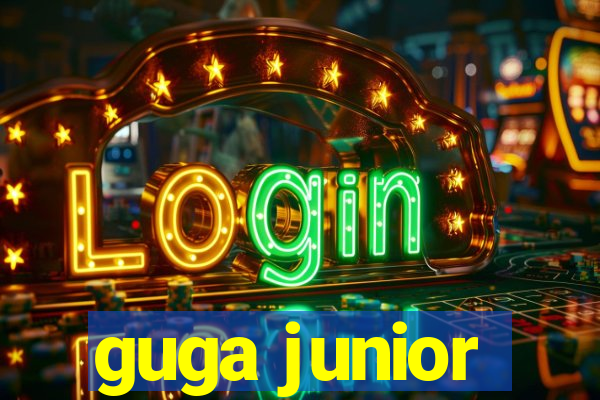 guga junior