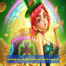 compra seguindo no instagram