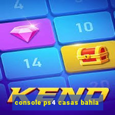 console ps4 casas bahia