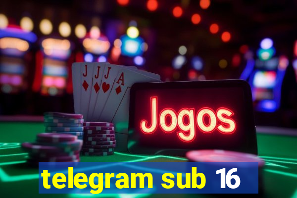 telegram sub 16