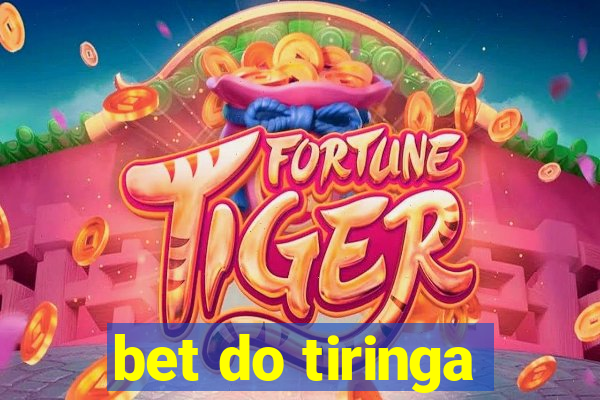 bet do tiringa