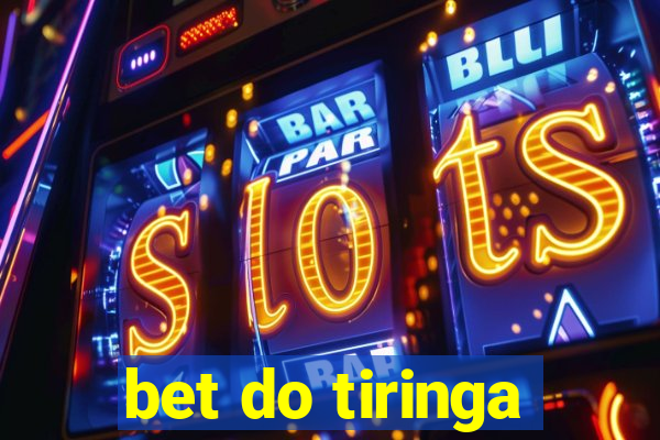 bet do tiringa
