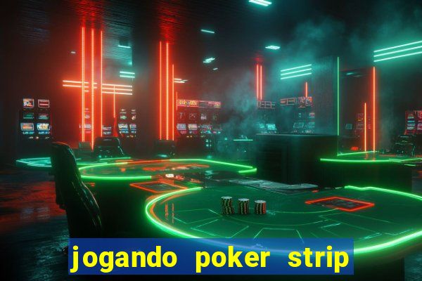 jogando poker strip com a mae