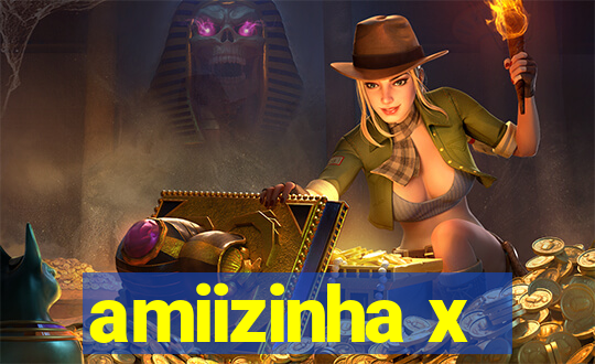 amiizinha x