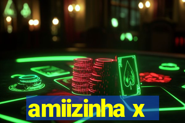 amiizinha x