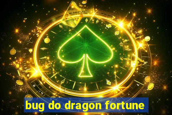 bug do dragon fortune