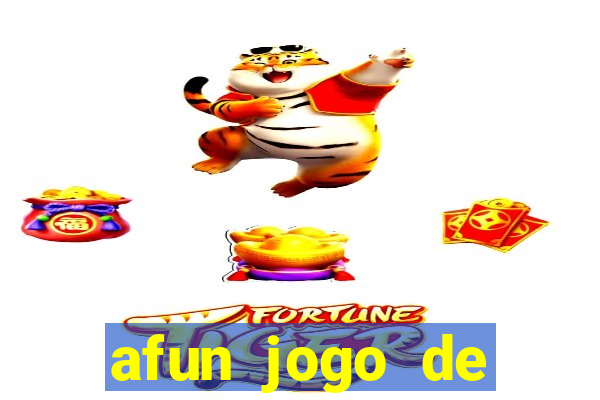 afun jogo de ganhar dinheiro