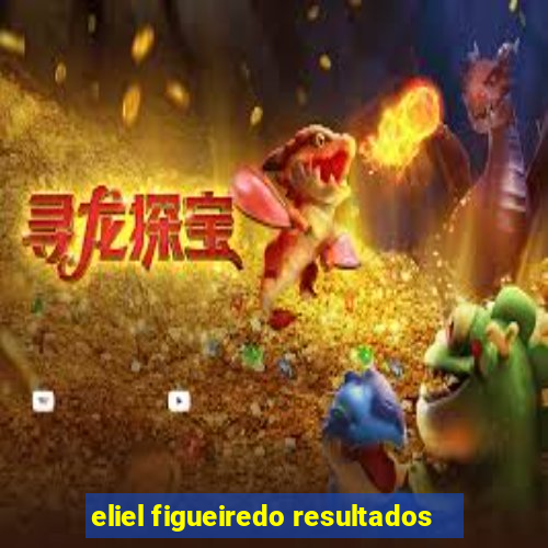 eliel figueiredo resultados