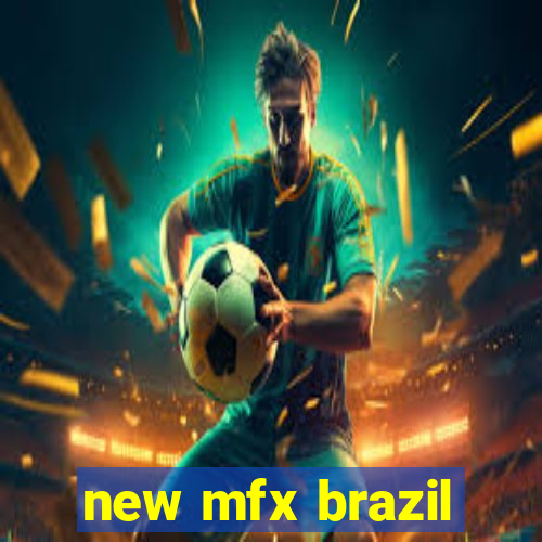 new mfx brazil