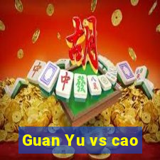 Guan Yu vs cao