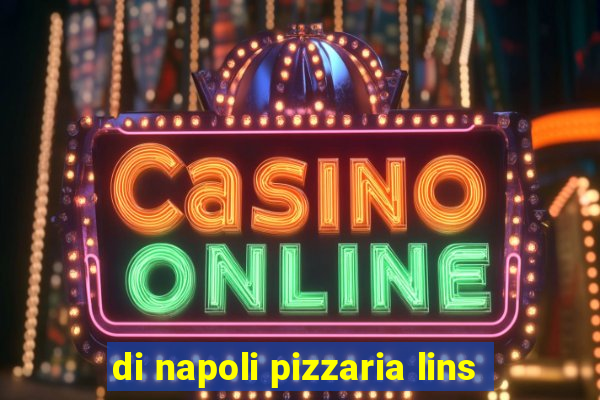 di napoli pizzaria lins