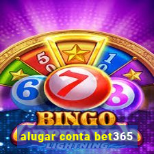 alugar conta bet365