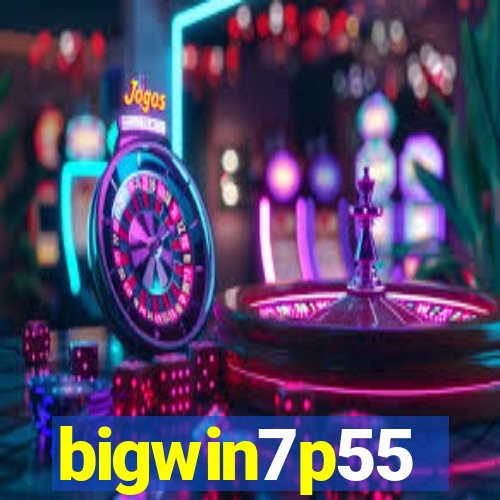 bigwin7p55
