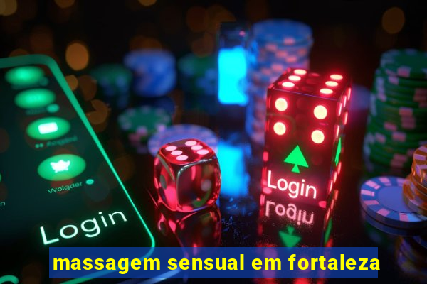 massagem sensual em fortaleza