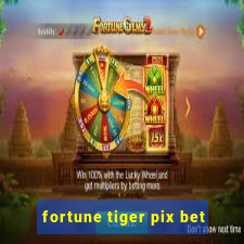 fortune tiger pix bet