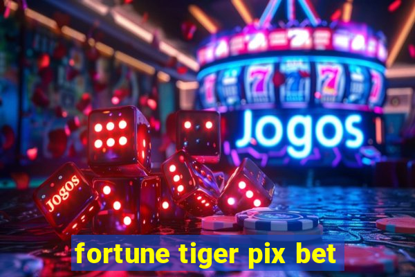 fortune tiger pix bet