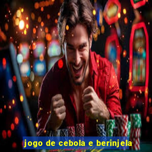 jogo de cebola e berinjela