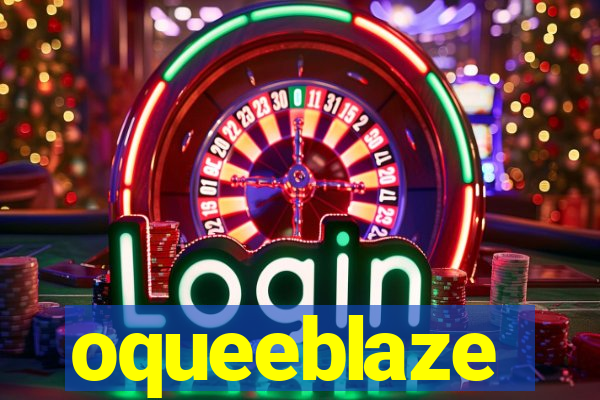 oqueeblaze
