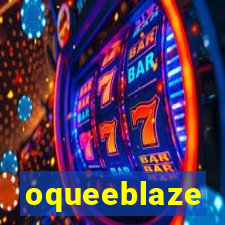 oqueeblaze