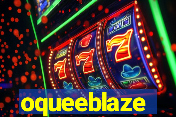 oqueeblaze