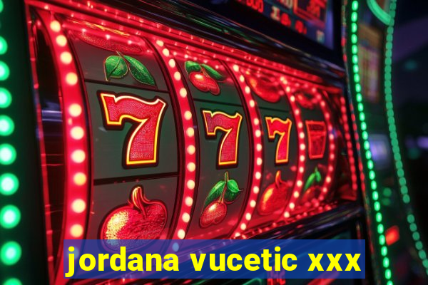 jordana vucetic xxx
