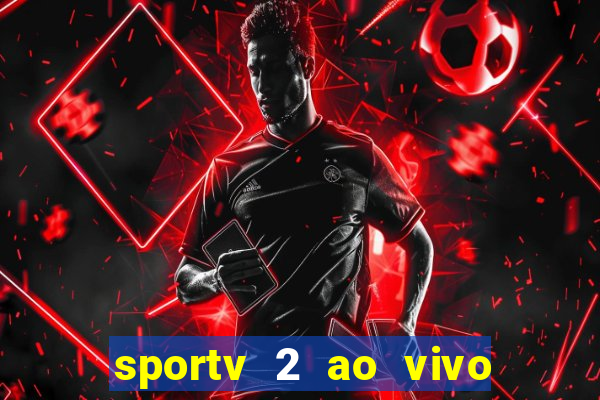 sportv 2 ao vivo futebol play hd