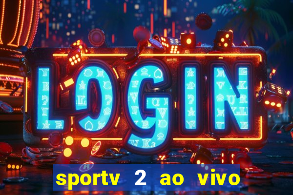 sportv 2 ao vivo futebol play hd