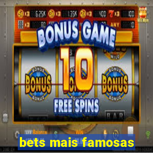 bets mais famosas