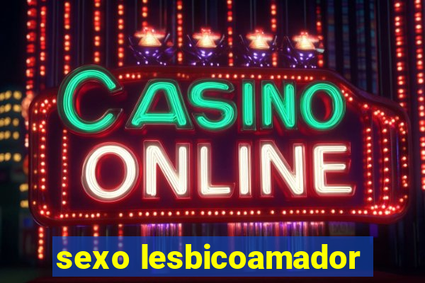 sexo lesbicoamador
