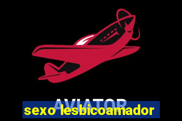 sexo lesbicoamador