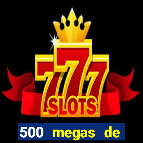 500 megas de internet equivale a quantos gigas