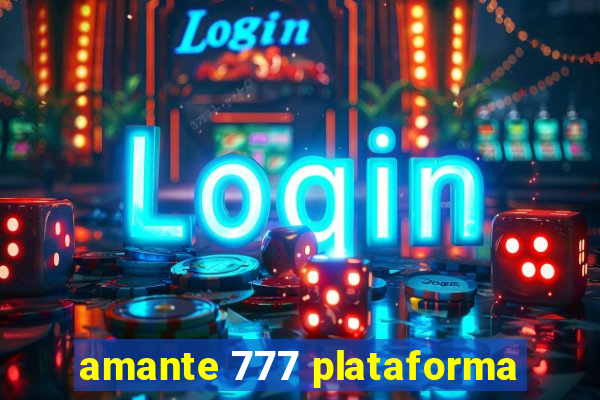 amante 777 plataforma