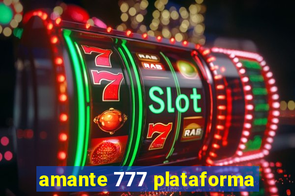 amante 777 plataforma