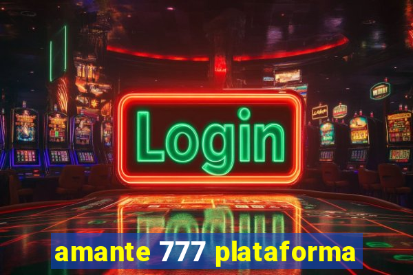 amante 777 plataforma