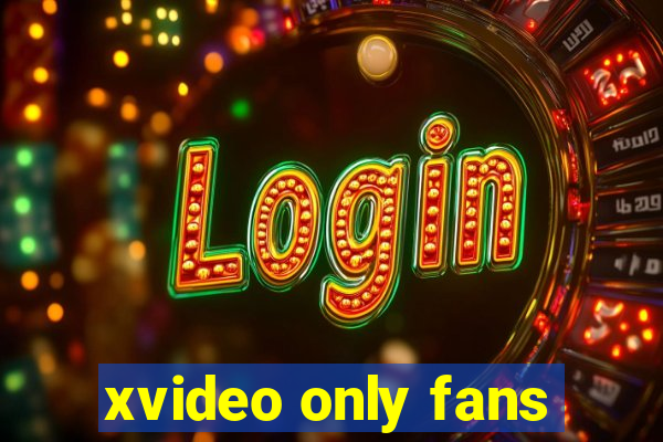 xvideo only fans
