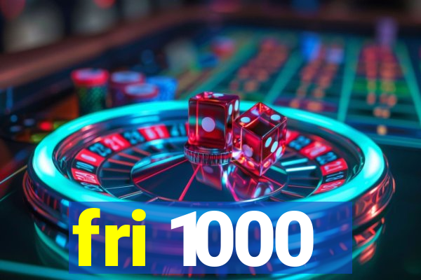 fri 1000