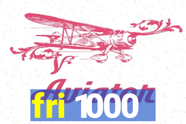 fri 1000