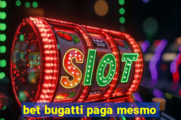 bet bugatti paga mesmo
