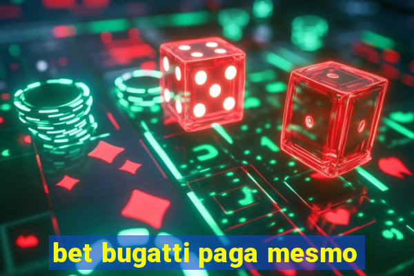 bet bugatti paga mesmo