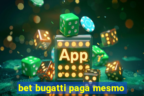 bet bugatti paga mesmo