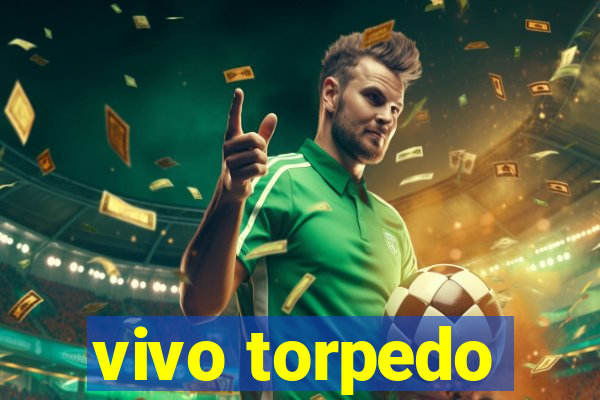 vivo torpedo