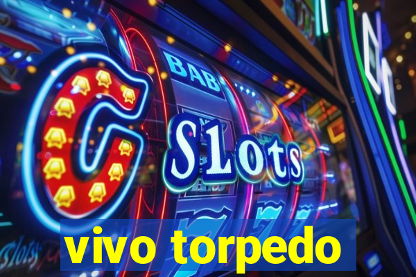 vivo torpedo