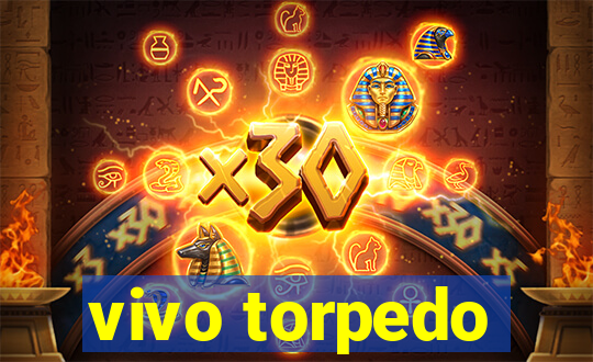 vivo torpedo
