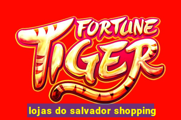 lojas do salvador shopping
