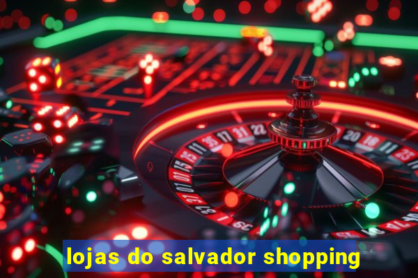 lojas do salvador shopping