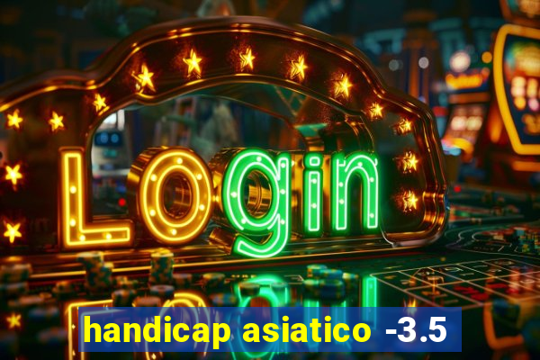 handicap asiatico -3.5