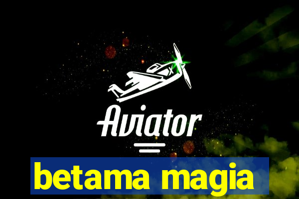 betama magia