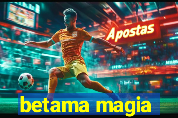 betama magia