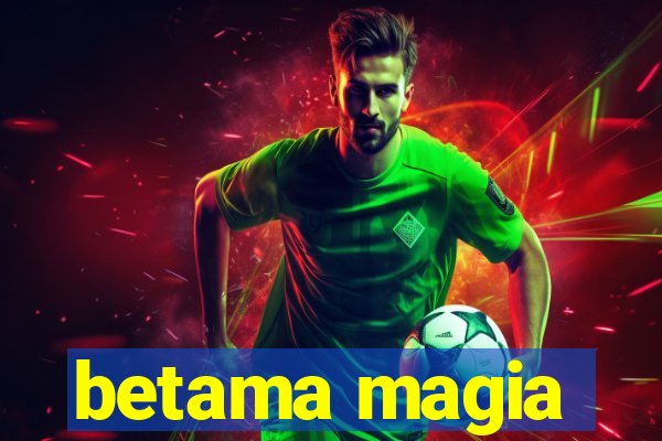 betama magia