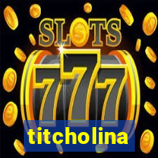 titcholina
